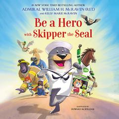 Be a Hero with Skipper the Seal Audibook, by William H. McRaven