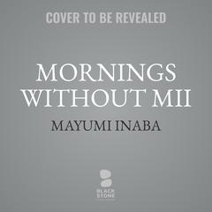 Mornings Without Mii Audiobook, by Mayumi Inaba