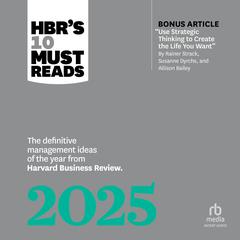 HBR's 10 Must Reads 2025: The Definitive Management Ideas of the Year from Harvard Business Review (with bonus article 'Use Strategic Thinking to Create the Life You Want' by Rainer Strack, Susanne Dyrchs, and Allison Bailey) Audibook, by 