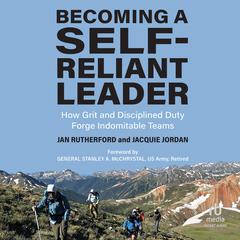 Becoming a Self-Reliant Leader: How Grit and Disciplined Duty Forge Indomitable Teams Audiobook, by Jacquie Jordan