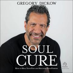 Soul Cure: How to Heal Your Pain and Discover Your Purpose Audibook, by Gregory Dickow