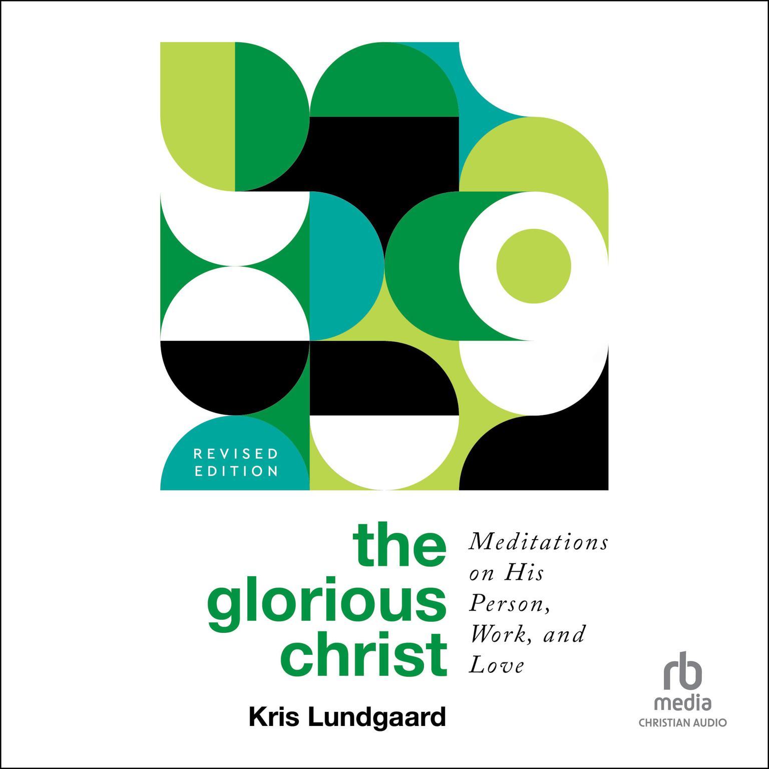 The Glorious Christ: Meditations on His Person, Work, and Love Audiobook, by Kris Lundgaard