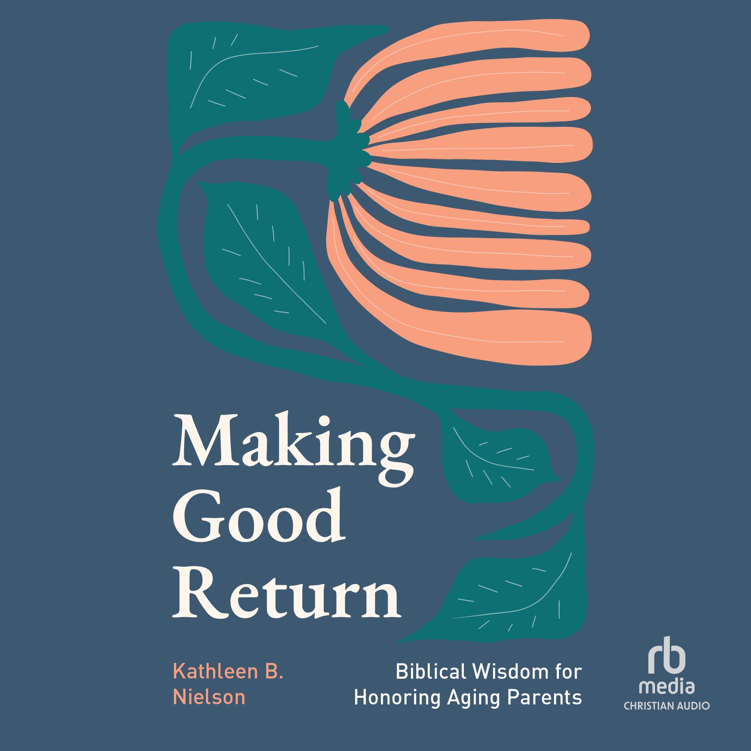 Making Good Return: Biblical Wisdom on Honoring Aging Parents Audiobook, by Kathleen B. Nielson