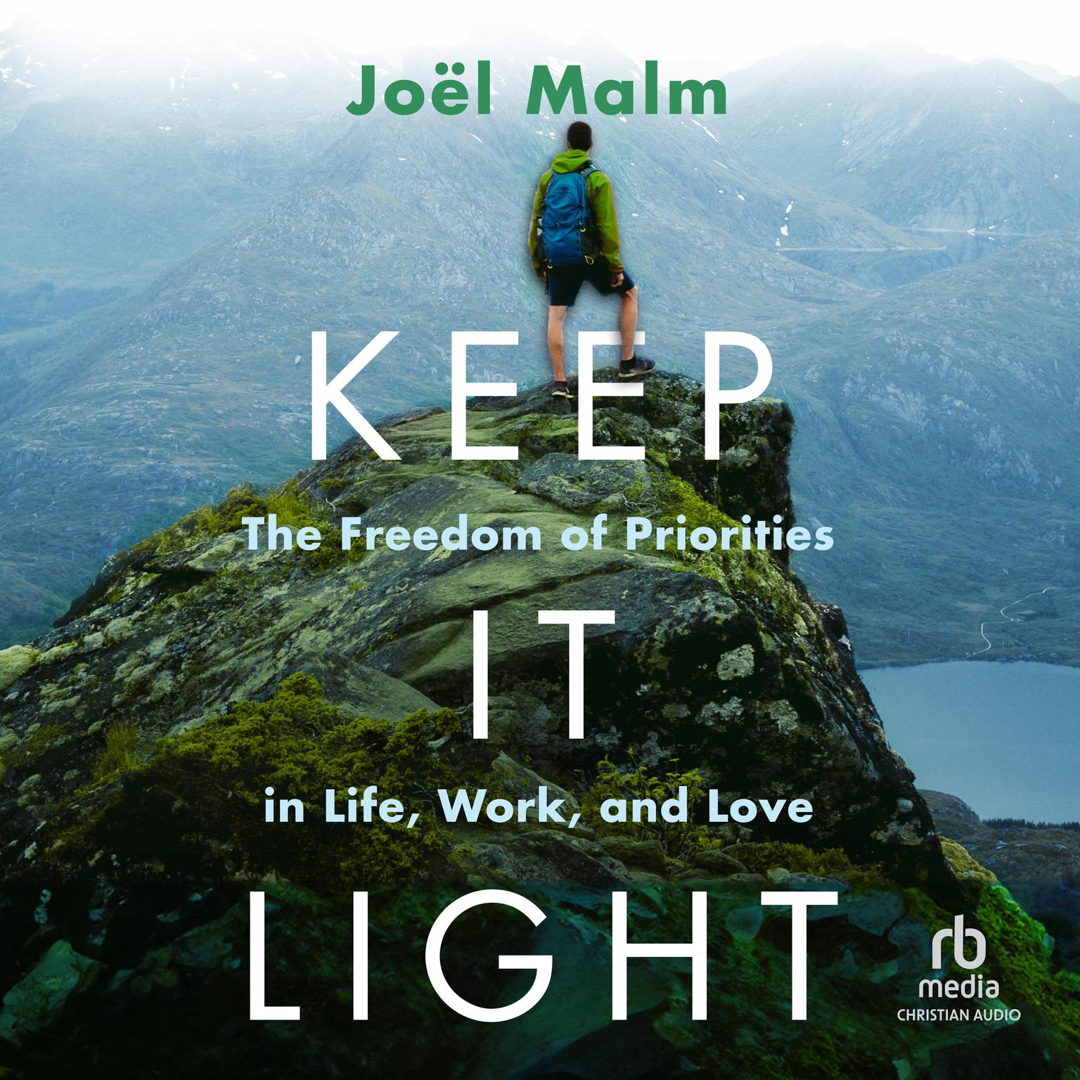 Keep It Light: The Freedom of Priorities in Life, Work, and Love Audiobook, by Joel Malm