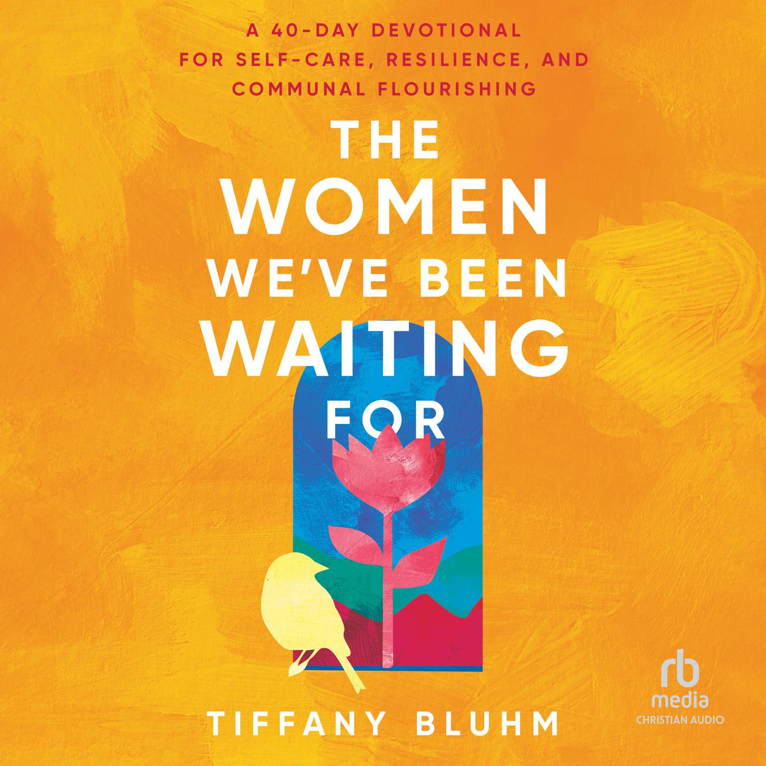 The Women Weve Been Waiting For: A 40-Day Devotional for Self-Care, Resilience, and Communal Flourishing Audiobook, by Tiffany Bluhm