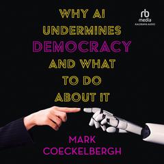 Why AI Undermines Democracy and What to Do About It Audiobook, by Mark Coeckelbergh