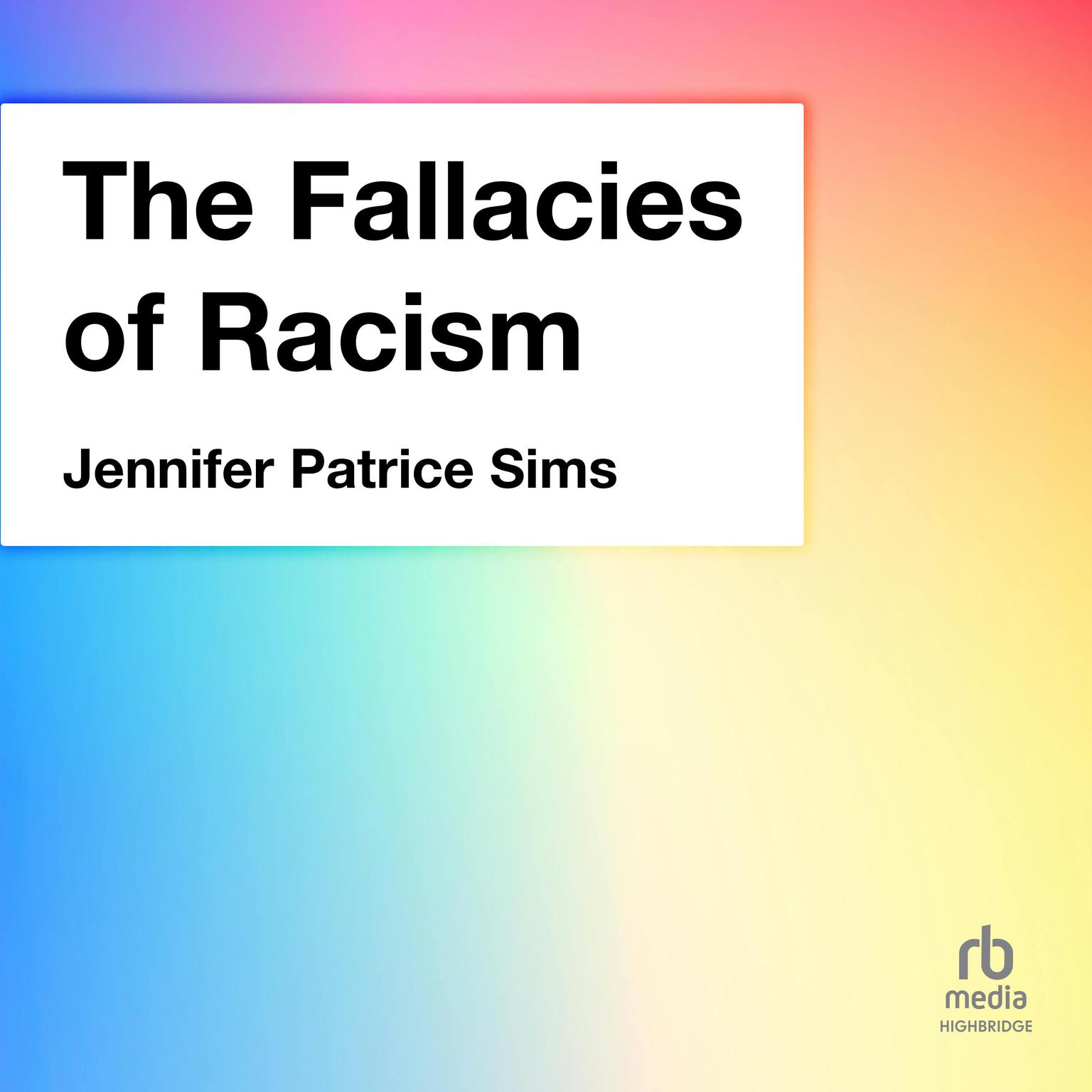 The Fallacies of Racism: Understanding How Common Perceptions Uphold White Supremacy, 1st Edition Audiobook, by Jennifer Patrice Sims