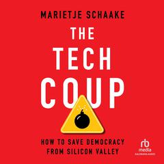 The Tech Coup: How to Save Democracy from Silicon Valley Audiobook, by Marietje Schaake