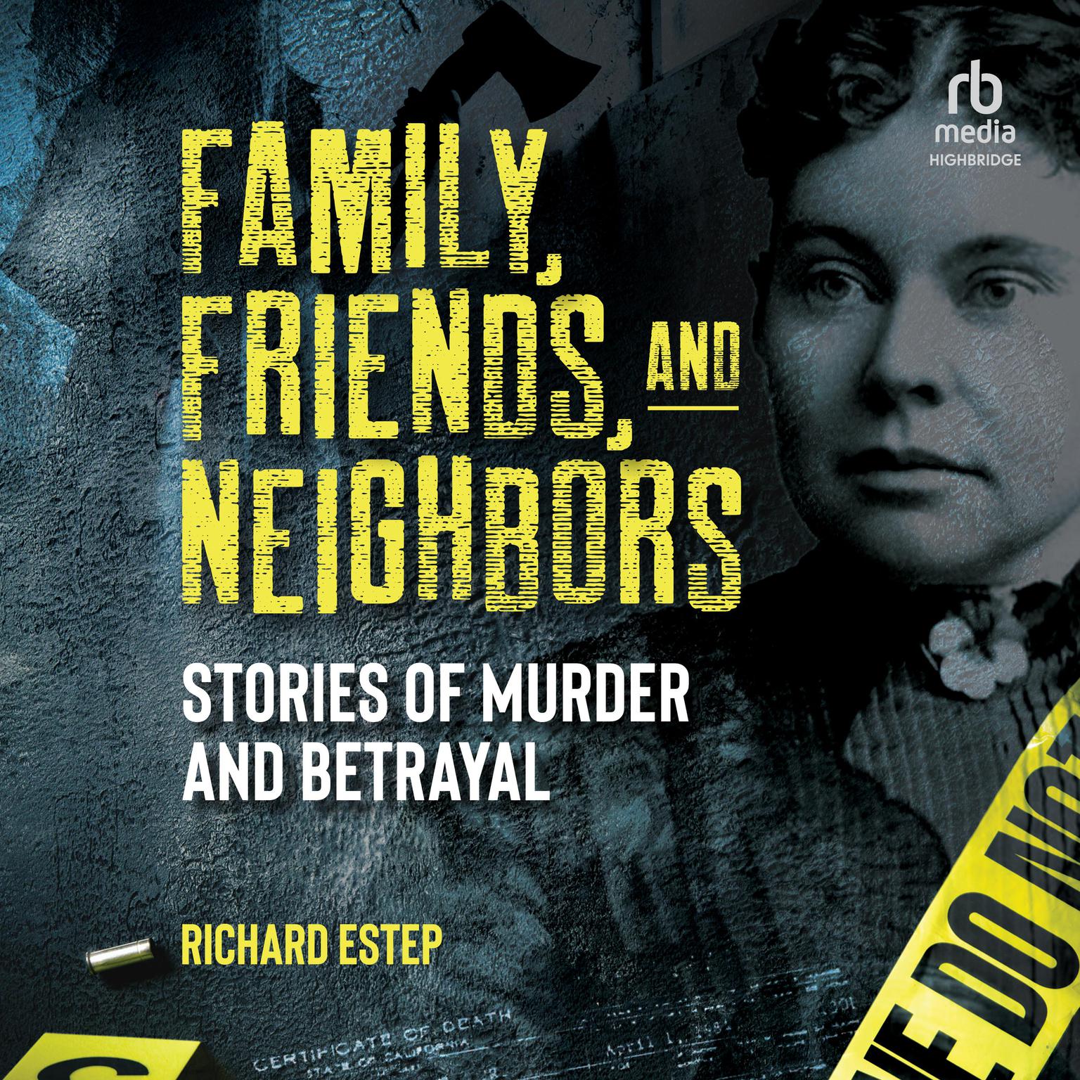 Family, Friends and Neighbors: Stories of Murder and Betrayal Audiobook, by Richard Estep