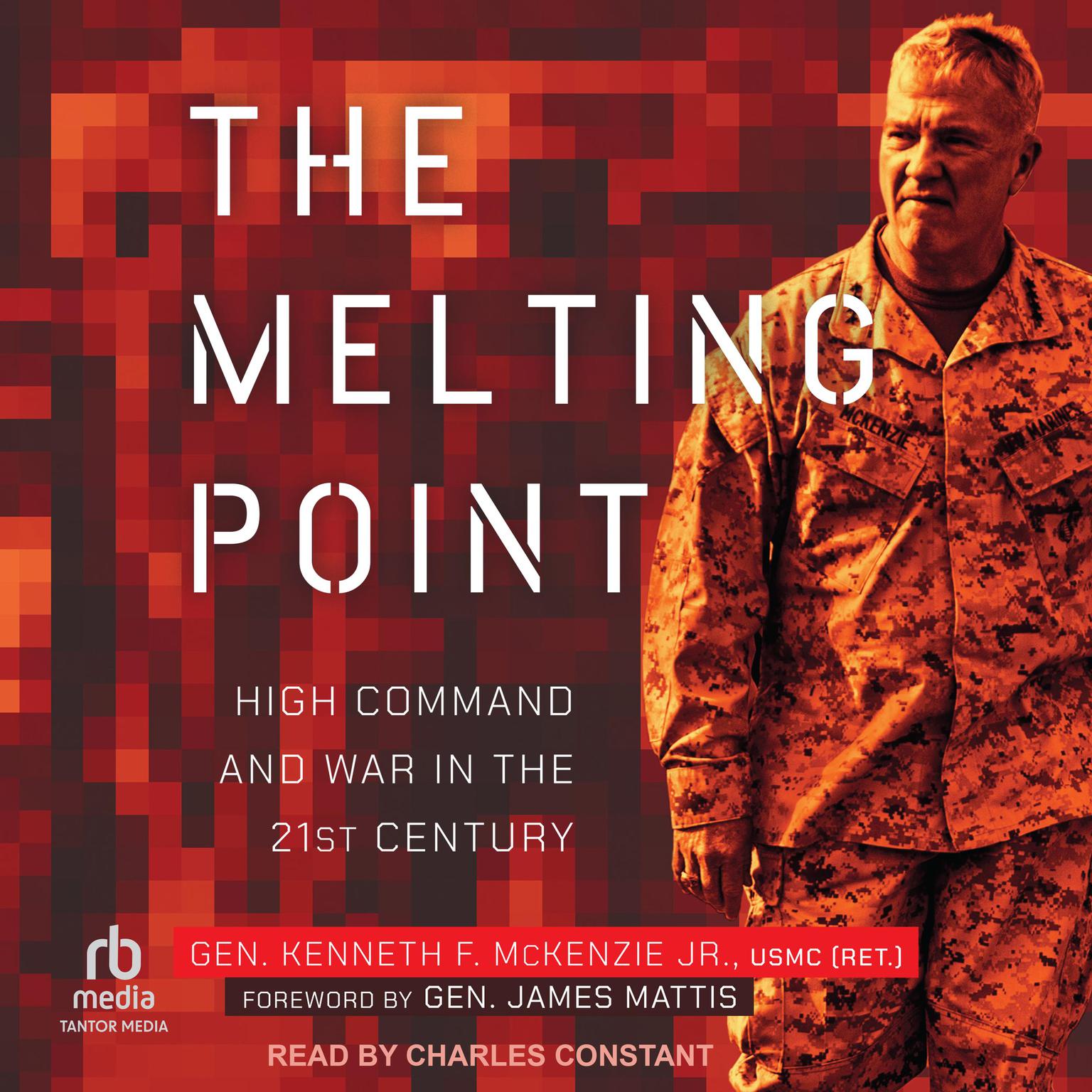 The Melting Point: High Command and War in the 21st Century Audiobook, by Gen. Kenneth F. McKenzie, Jr. USMC (Ret).