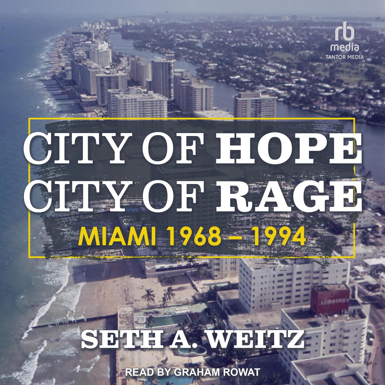 City of Hope, City of Rage: Miami, 1968–1994 Audiobook, by Seth A. Weitz