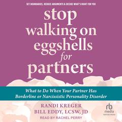 Stop Walking on Eggshells for Partners: What to Do When Your Partner Has Borderline or Narcissistic Personality Disorder Audibook, by Randi Kreger