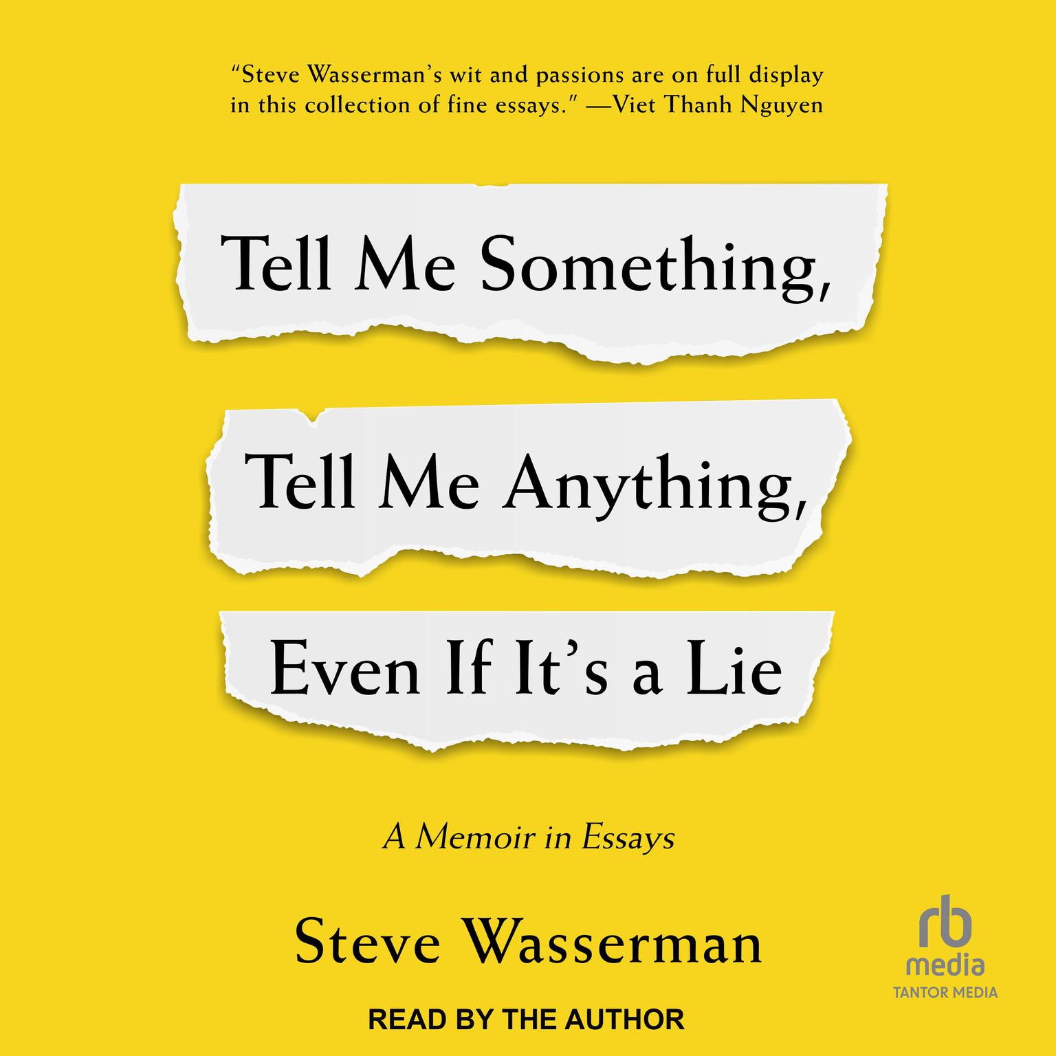 Tell Me Something, Tell Me Anything, Even If Its a Lie: A Memoir in Essays Audiobook, by Steve Wasserman