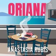 Oriana: A Novel of Oriana Fallaci Audibook, by Anastasia Rubis