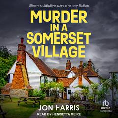 MURDER IN A SOMERSET VILLAGE: Utterly addictive cozy mystery fiction Audibook, by Jon Harris