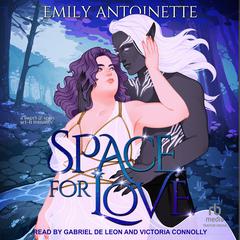 Space for Love Audibook, by Emily Antoinette