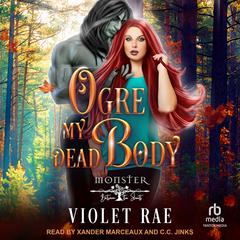 Ogre My Dead Body Audibook, by Violet Rae