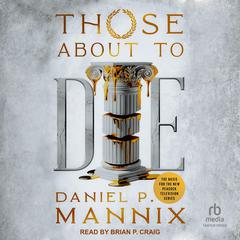 Those About To Die Audibook, by Daniel P. Mannix