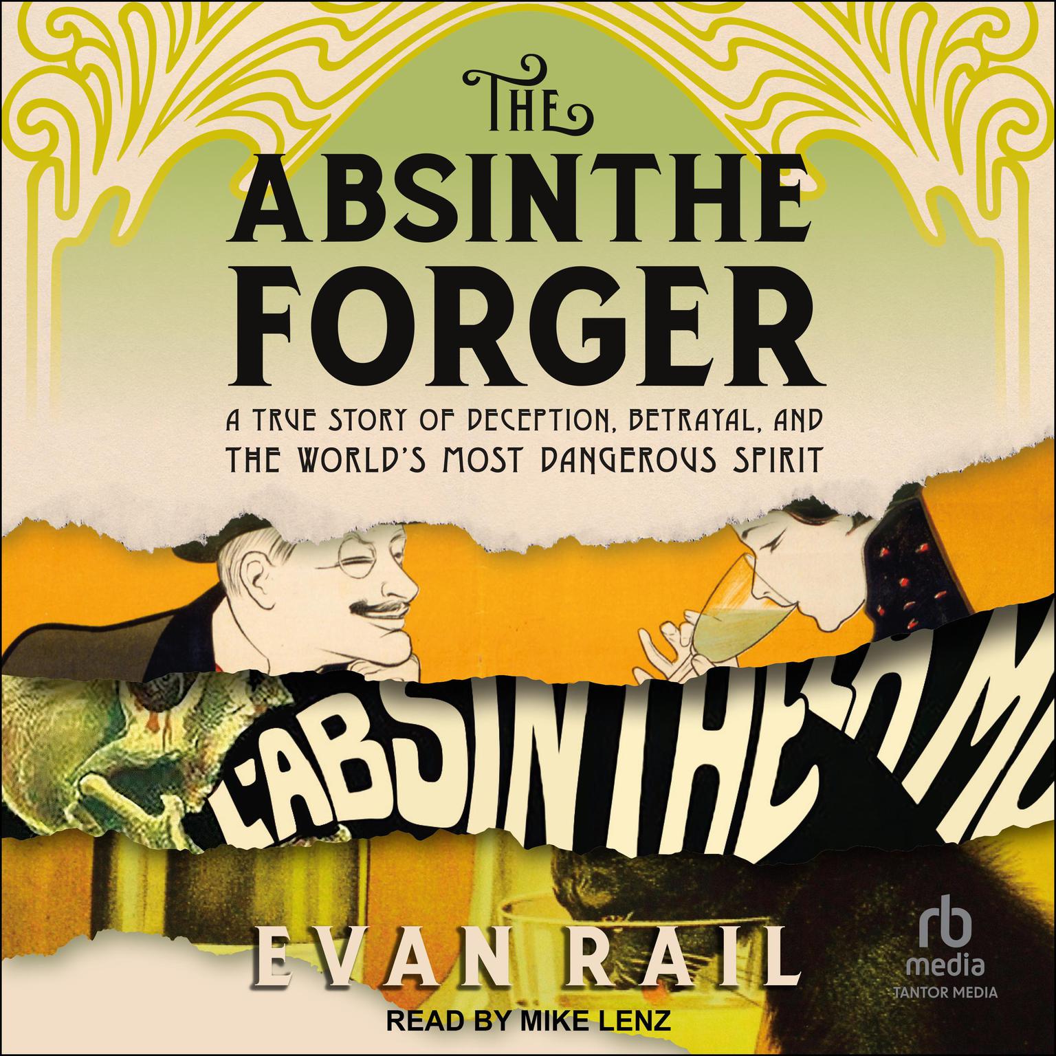 The Absinthe Forger: A True Story of Deception, Betrayal, and the World’s Most Dangerous Spirit Audiobook, by Evan Rail