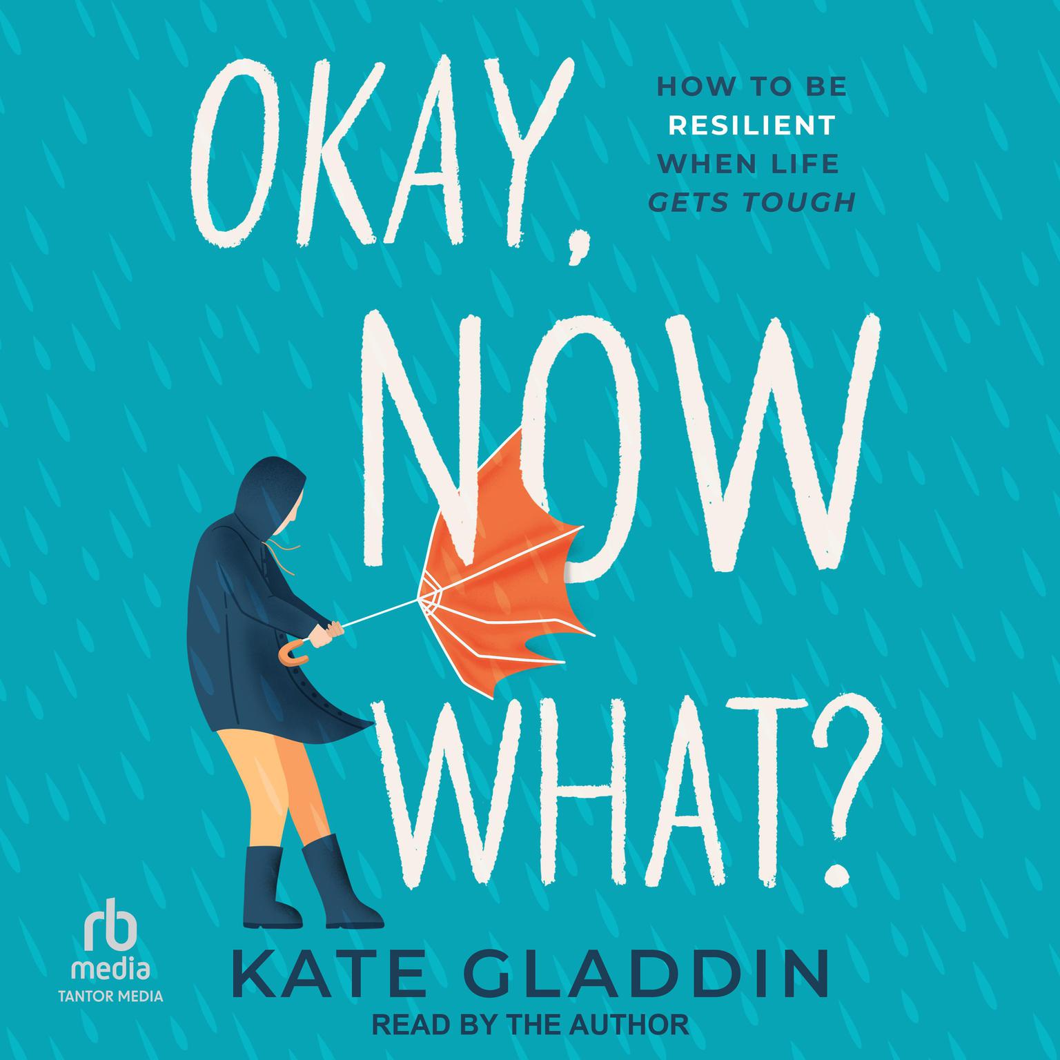 Okay, Now What?: How to Be Resilient When Life Gets Tough Audiobook, by Kate Gladdin