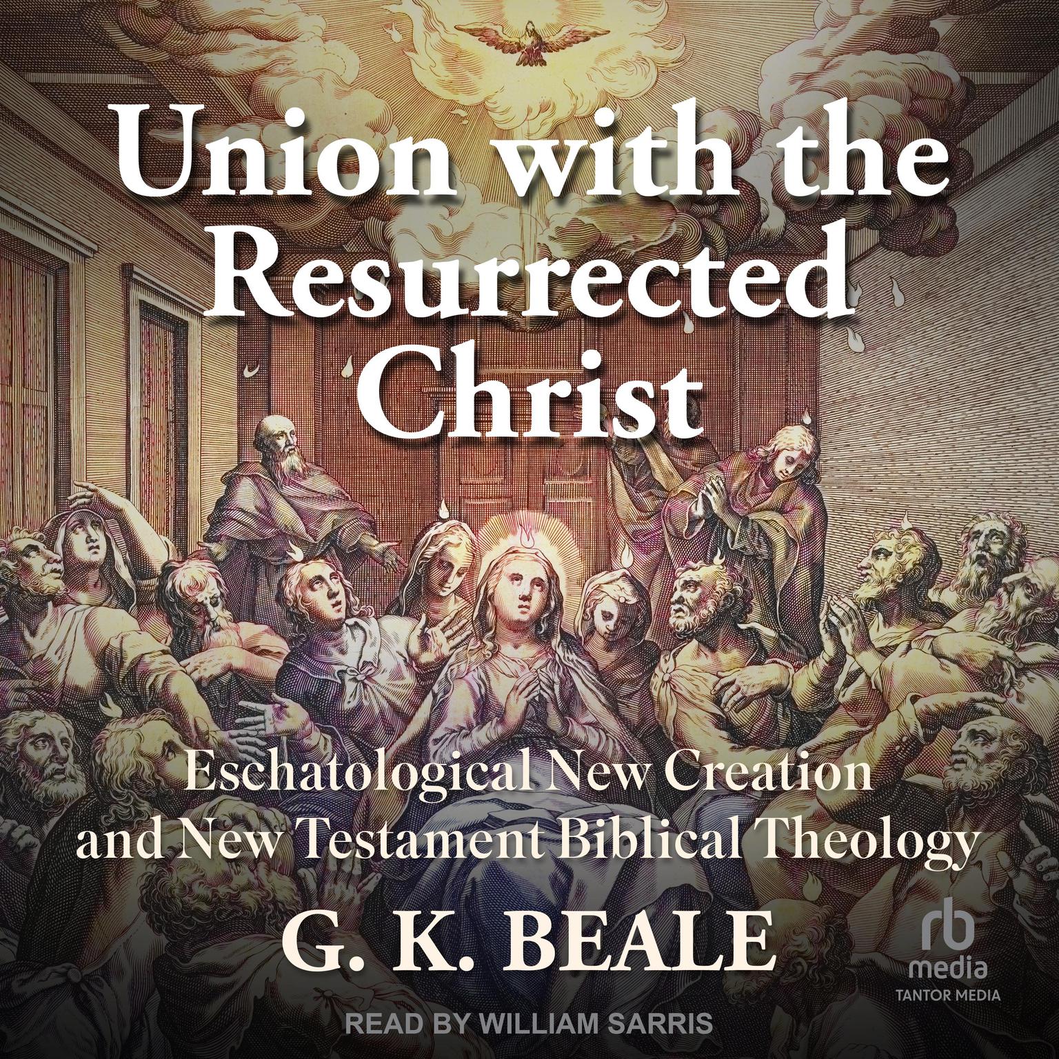 Union with the Resurrected Christ: Eschatological New Creation and New Testament Biblical Theology Audiobook, by G. K. Beale