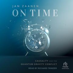 On Time: Causality and the Quantum Gravity Conflict Audibook, by Jan Zaanen