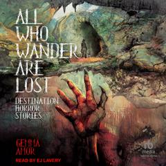 All Who Wander Are Lost: Destination Horror Stories Audibook, by Gemma Amor