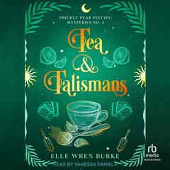 Tea & Talismans: A Paranormal Cozy Mystery Audibook, by Elle Wren Burke