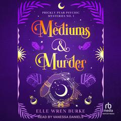 Mediums & Murder: A Paranormal Cozy Mystery Audiobook, by Elle Wren Burke