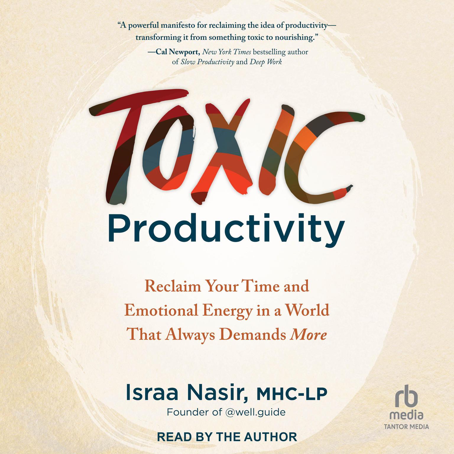 Toxic Productivity: Reclaim Your Time and Emotional Energy in a World That Always Demands More Audiobook, by Israa Nasir, MHC-LP