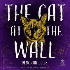 The Cat at the Wall Audiobook, by Deborah Ellis