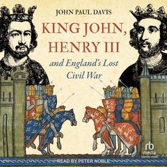 King John, Henry III and England’s Lost Civil War Audibook, by John Paul Davis