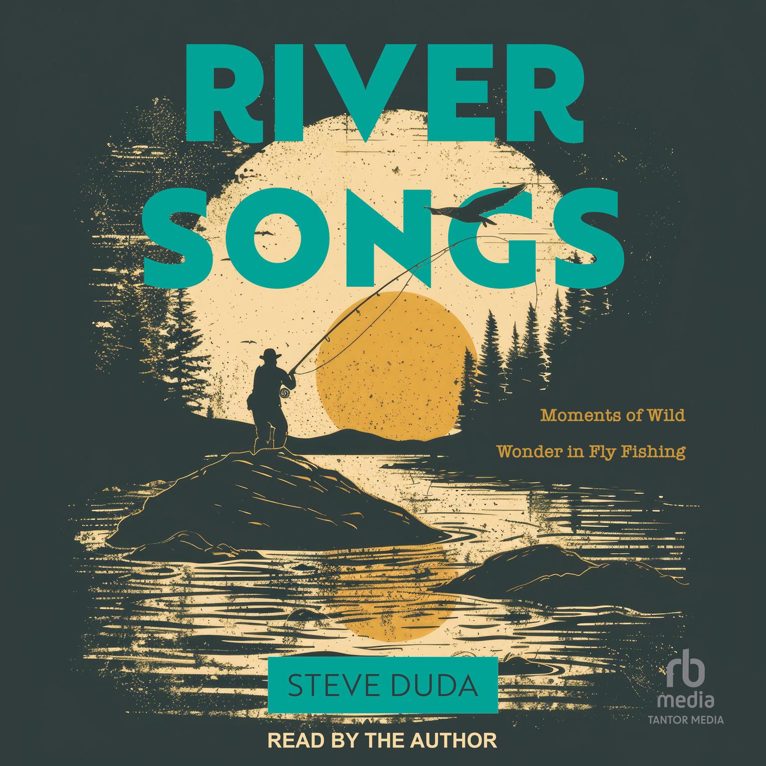 River Songs: Moments of Wild Wonder in Fly Fishing Audiobook, by Steve Duda