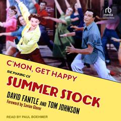 C'mon, Get Happy: The Making of Summer Stock Audibook, by David Fantle