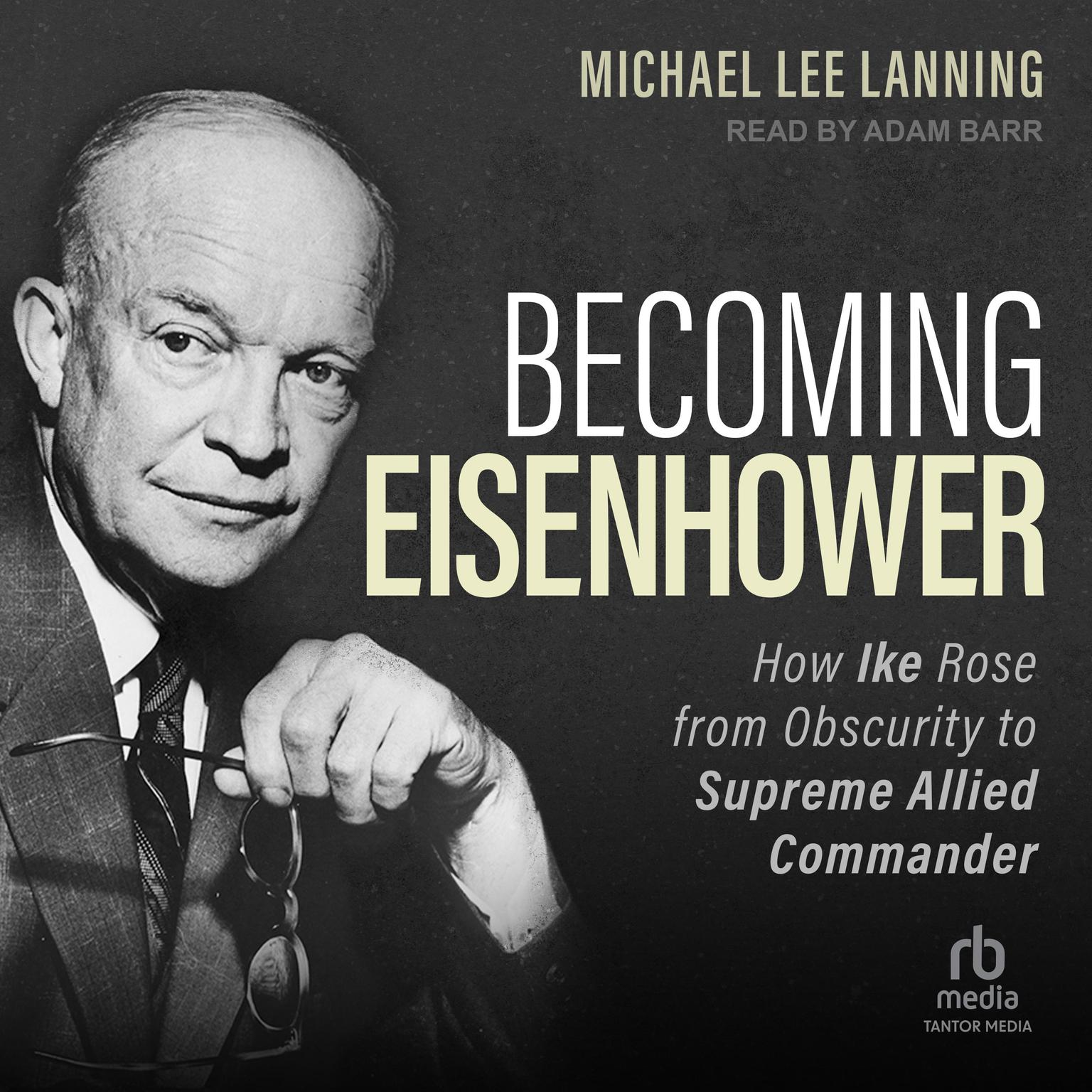 Becoming Eisenhower: How Ike Rose from Obscurity to Supreme Allied Commander Audiobook, by Michael Lee Lanning