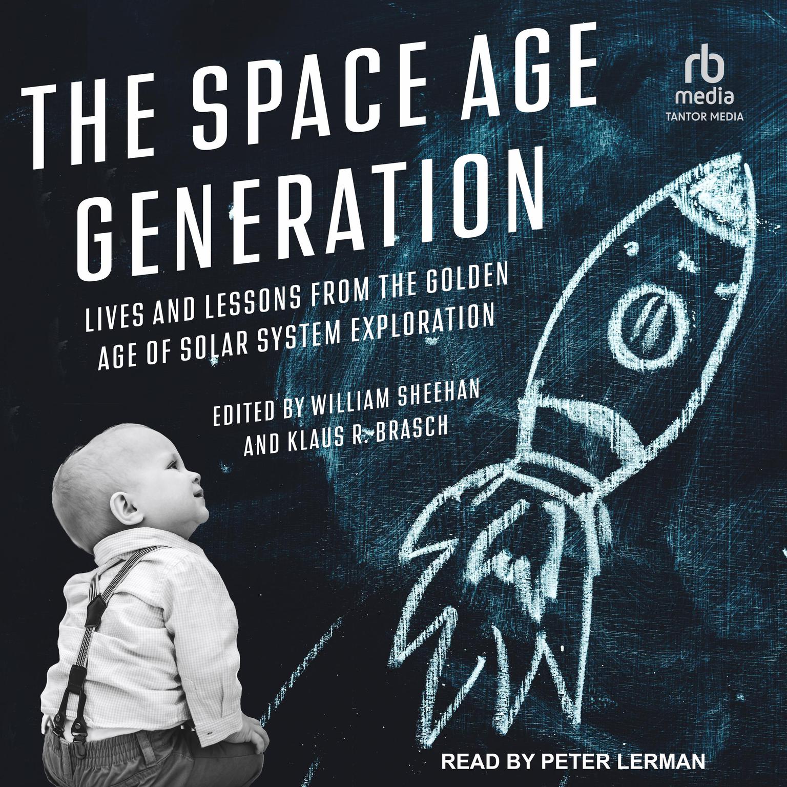 The Space Age Generation: Lives and Lessons from the Golden Age of Solar System Exploration Audiobook, by various authors