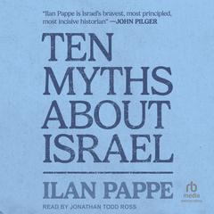 Ten Myths About Israel Audibook, by Ilan Pappe