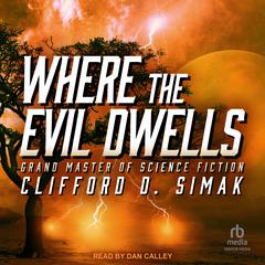 Where the Evil Dwells Audiobook, by Clifford D. Simak