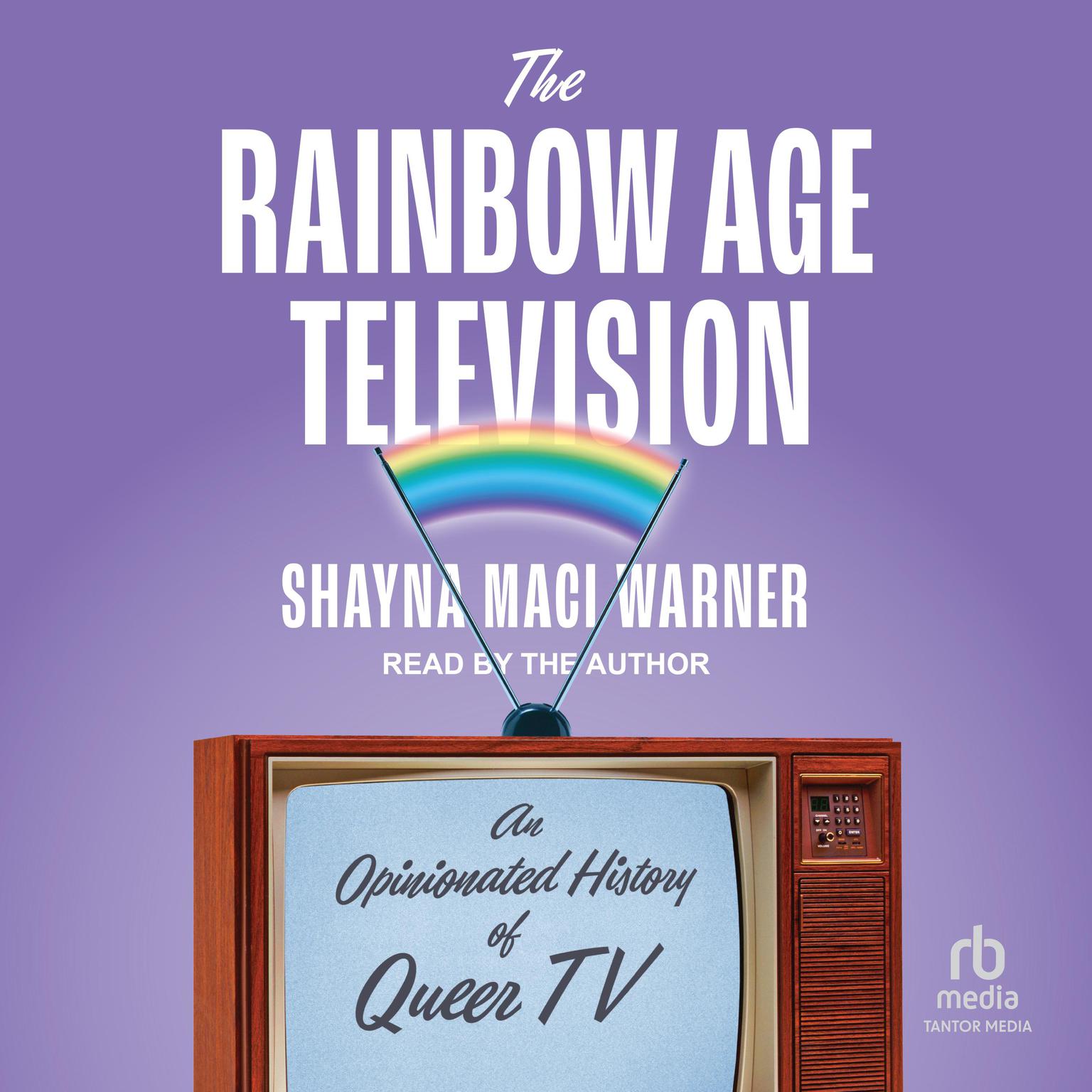 The Rainbow Age of Television: An Opinionated History of Queer TV Audiobook, by Shayna Maci Warner