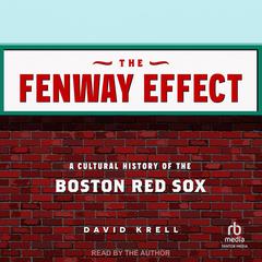 The Fenway Effect: A Cultural History of the Boston Red Sox Audibook, by David Krell