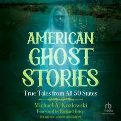 American Ghost Stories: True Tales from All 50 States Audiobook, by Michael A. Kozlowski