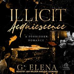 Illicit Acquiescence: A Forbidden Romance Audibook, by G. Elena