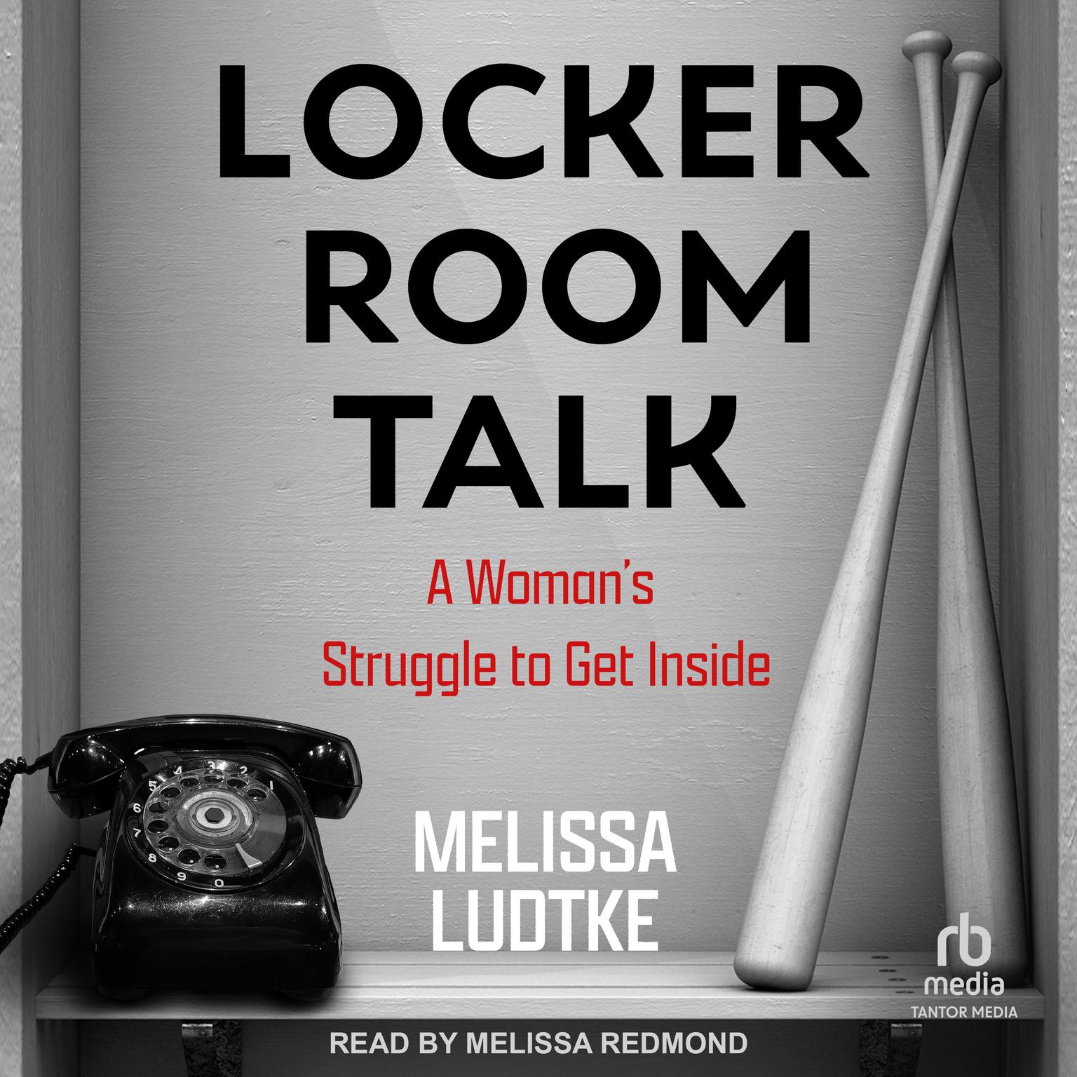 Locker Room Talk: A Woman’s Struggle to Get Inside Audiobook, by Melissa Ludtke