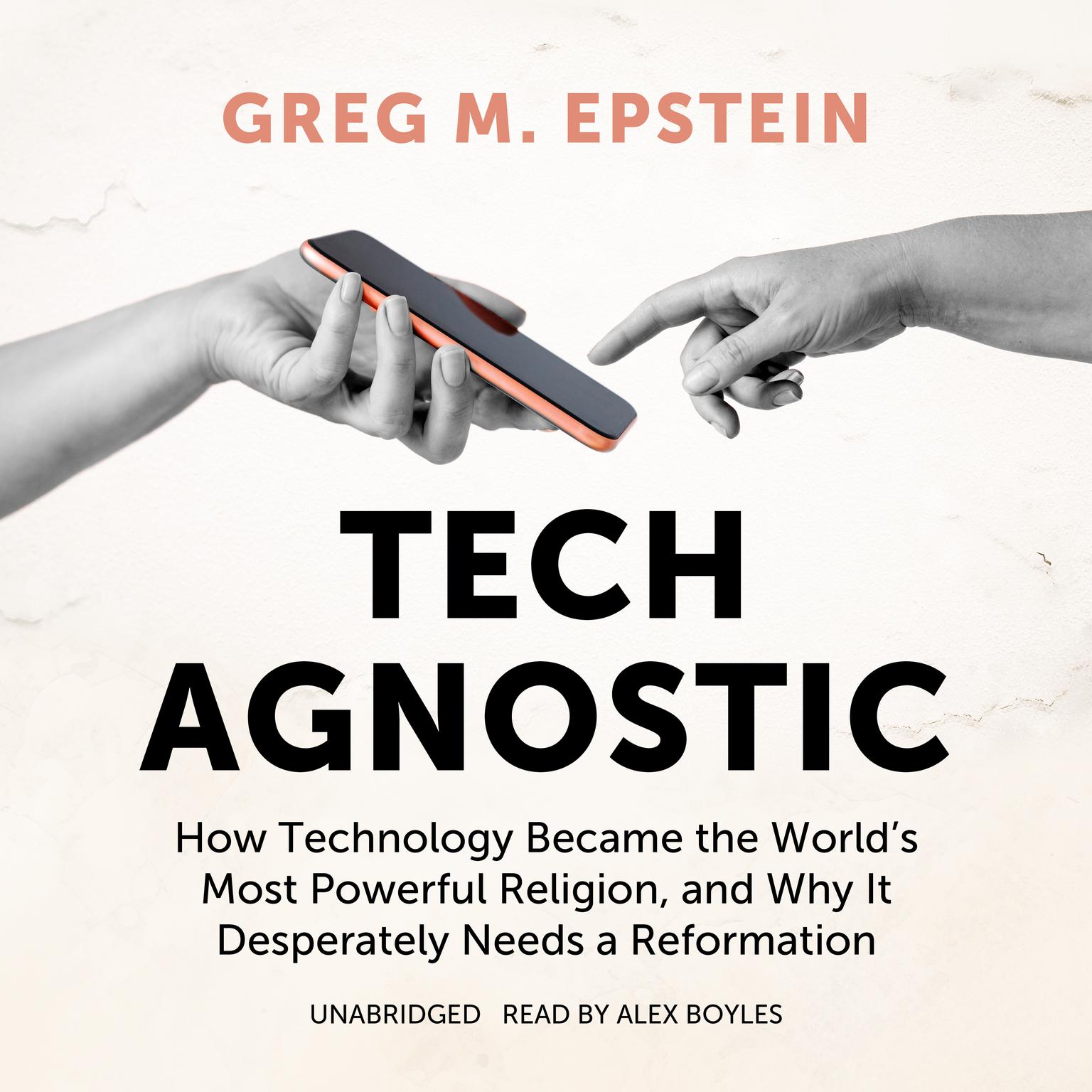 Tech Agnostic: How Technology Became the World’s Most Powerful Religion, and Why It Desperately Needs a Reformation Audiobook, by Greg M. Epstein