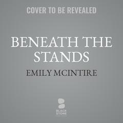 Beneath the Stands Audiobook, by Emily McIntire