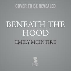 Beneath the Hood Audibook, by Emily McIntire