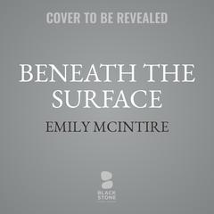 Beneath the Surface Audiobook, by Emily McIntire