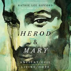 Herod and Mary: The True Story of the Tyrant King and the Mother of the Risen Savior Audiobook, by Kathie Lee Gifford
