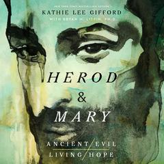 Herod and Mary: The True Story of the Tyrant King and the Mother of the Risen Savior Audibook, by Kathie Lee Gifford