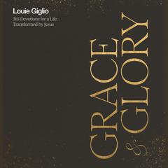 Grace & Glory: 365 Devotions for a Life Transformed by Jesus Audiobook, by Louie Giglio